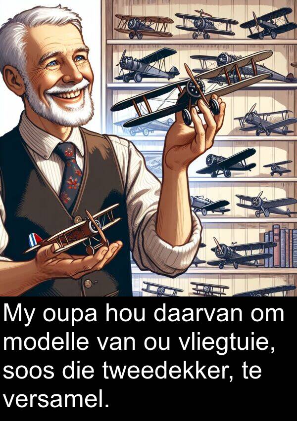 versamel: My oupa hou daarvan om modelle van ou vliegtuie, soos die tweedekker, te versamel.