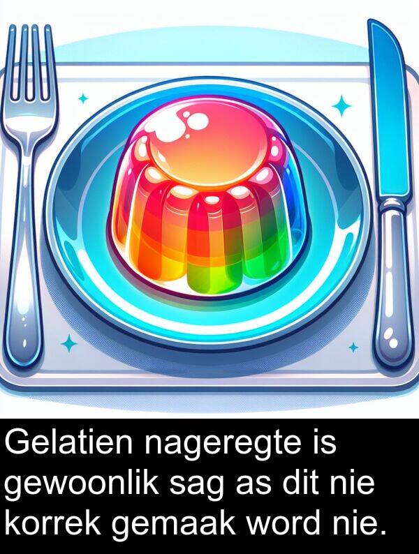 nageregte: Gelatien nageregte is gewoonlik sag as dit nie korrek gemaak word nie.