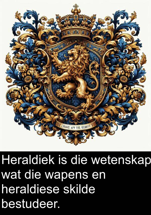 bestudeer: Heraldiek is die wetenskap wat die wapens en heraldiese skilde bestudeer.