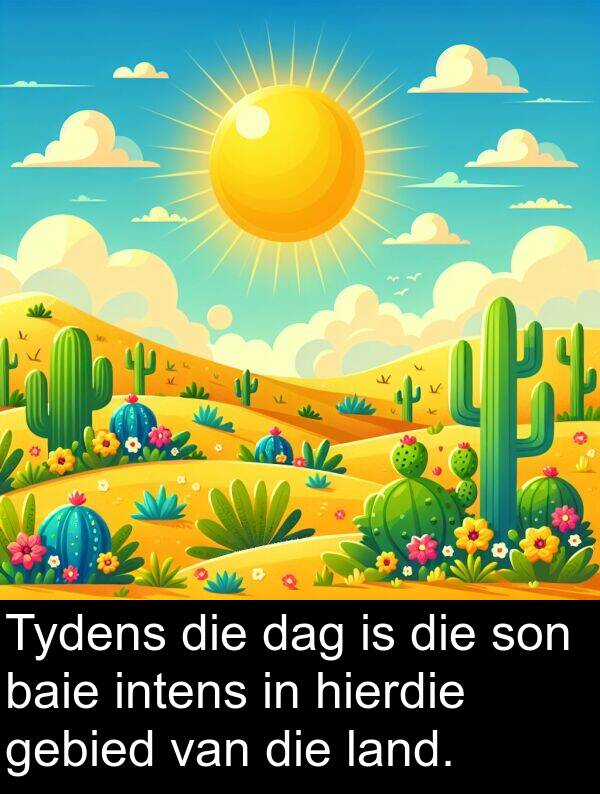 hierdie: Tydens die dag is die son baie intens in hierdie gebied van die land.