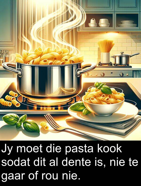 pasta: Jy moet die pasta kook sodat dit al dente is, nie te gaar of rou nie.