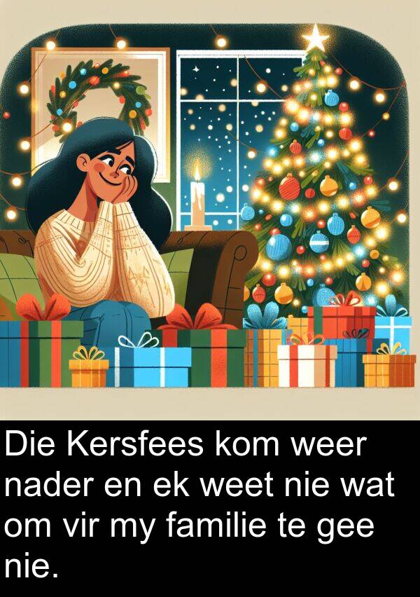 familie: Die Kersfees kom weer nader en ek weet nie wat om vir my familie te gee nie.