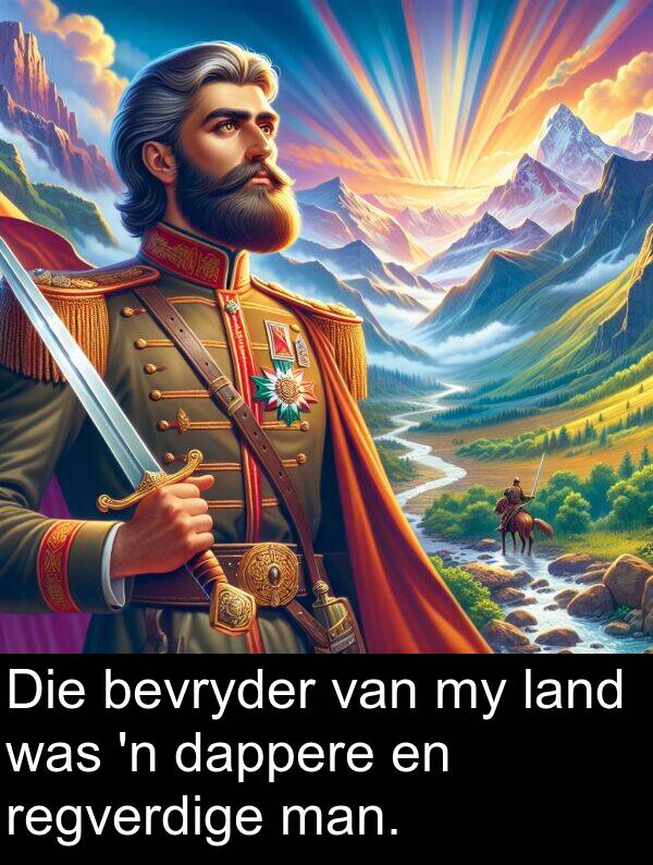 land: Die bevryder van my land was 'n dappere en regverdige man.