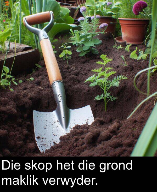 maklik: Die skop het die grond maklik verwyder.