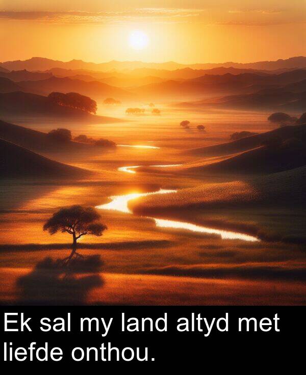 land: Ek sal my land altyd met liefde onthou.