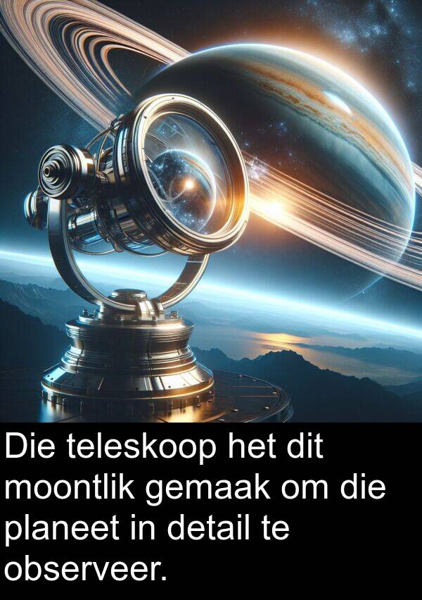 teleskoop: Die teleskoop het dit moontlik gemaak om die planeet in detail te observeer.