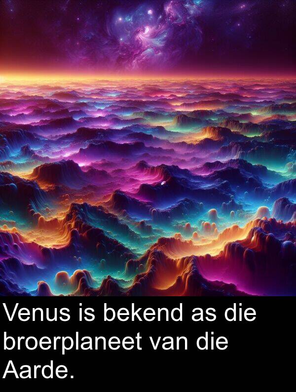 bekend: Venus is bekend as die broerplaneet van die Aarde.