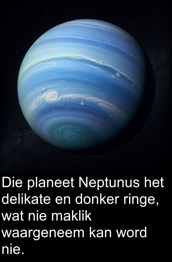 planeet: Die planeet Neptunus het delikate en donker ringe, wat nie maklik waargeneem kan word nie.