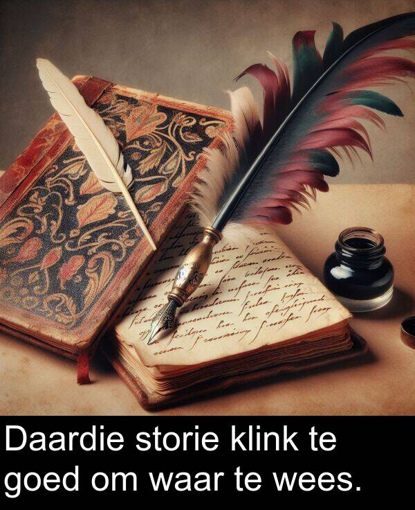 wees: Daardie storie klink te goed om waar te wees.