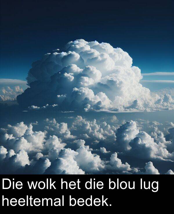 bedek: Die wolk het die blou lug heeltemal bedek.