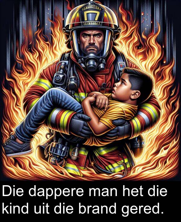 uit: Die dappere man het die kind uit die brand gered.