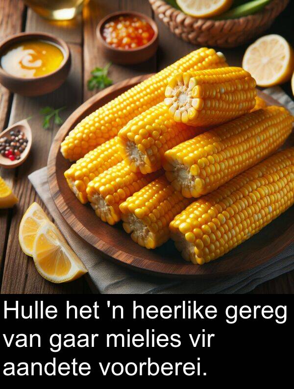 heerlike: Hulle het 'n heerlike gereg van gaar mielies vir aandete voorberei.