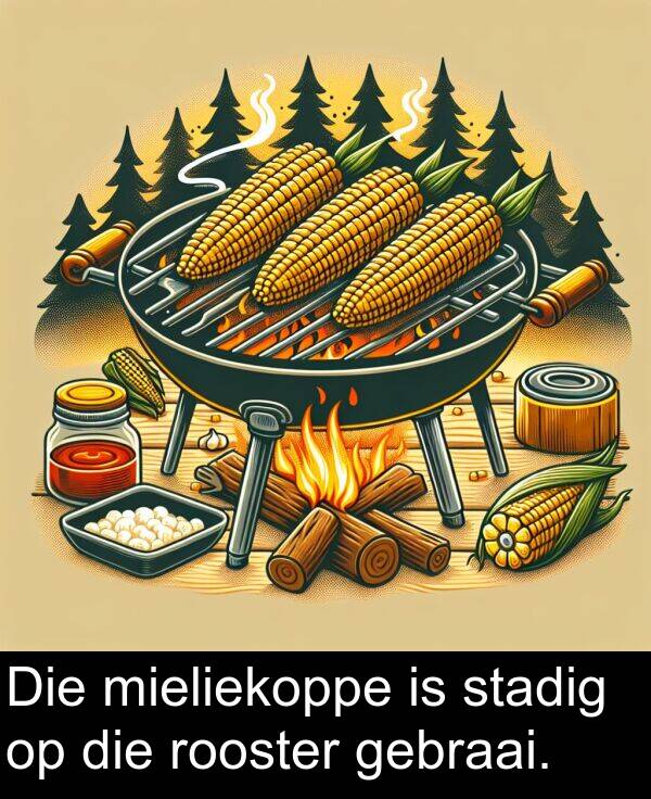 gebraai: Die mieliekoppe is stadig op die rooster gebraai.