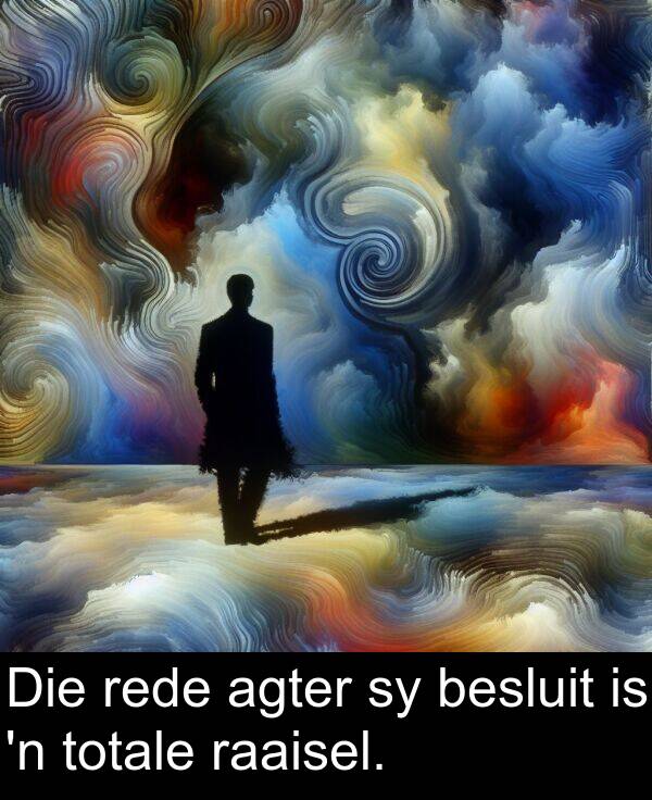 totale: Die rede agter sy besluit is 'n totale raaisel.