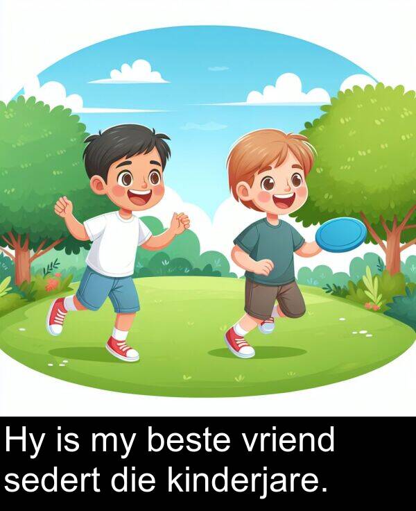 beste: Hy is my beste vriend sedert die kinderjare.