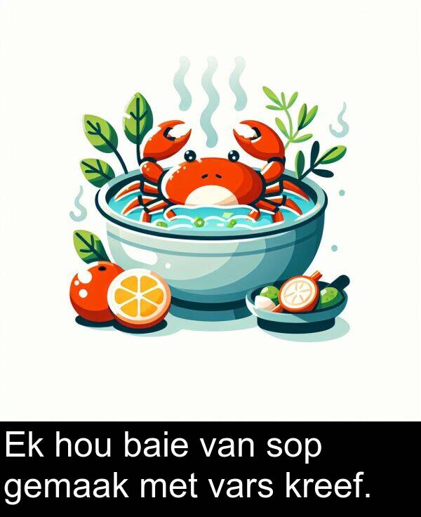 hou: Ek hou baie van sop gemaak met vars kreef.