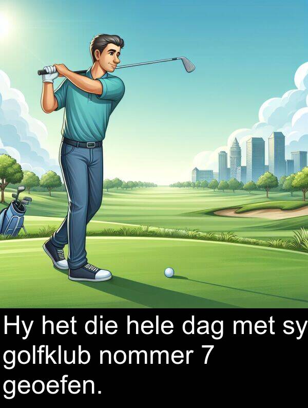 nommer: Hy het die hele dag met sy golfklub nommer 7 geoefen.