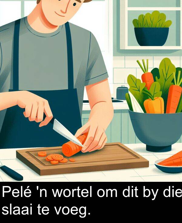 dit: Pelé 'n wortel om dit by die slaai te voeg.