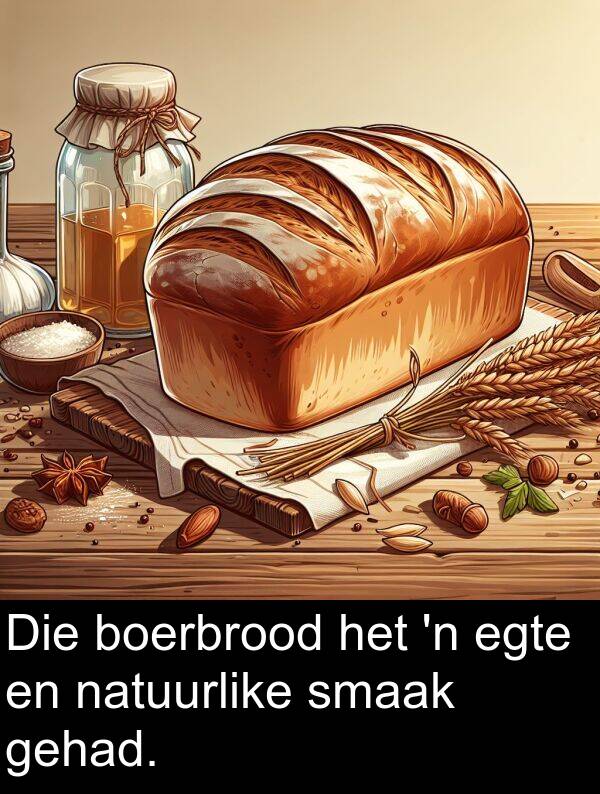 natuurlike: Die boerbrood het 'n egte en natuurlike smaak gehad.