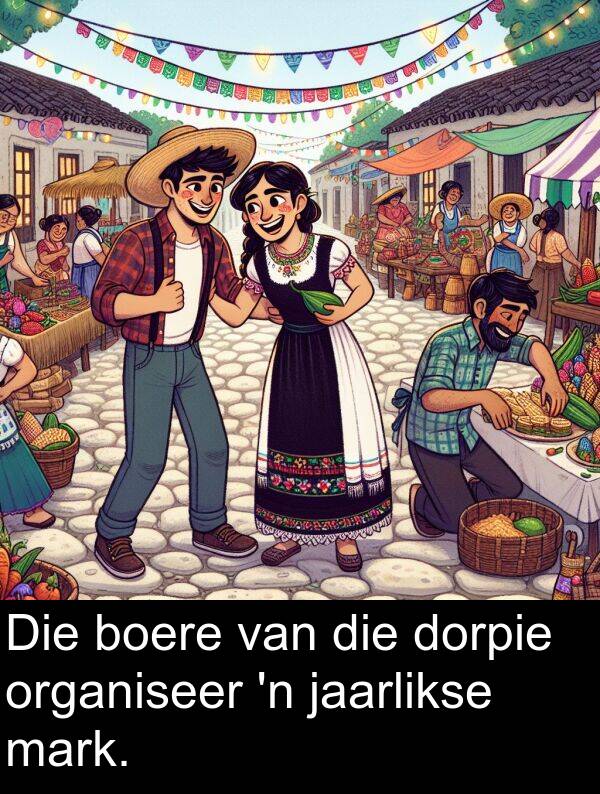 mark: Die boere van die dorpie organiseer 'n jaarlikse mark.