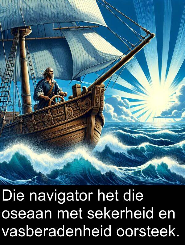 navigator: Die navigator het die oseaan met sekerheid en vasberadenheid oorsteek.