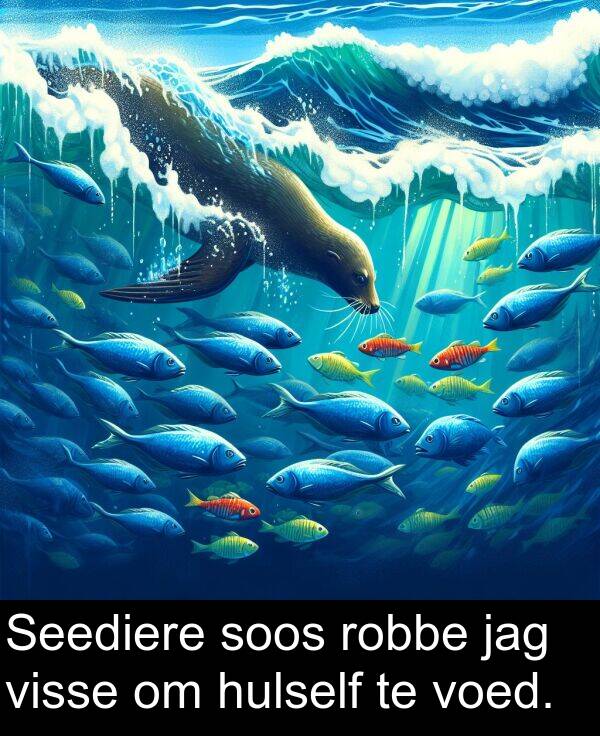 robbe: Seediere soos robbe jag visse om hulself te voed.