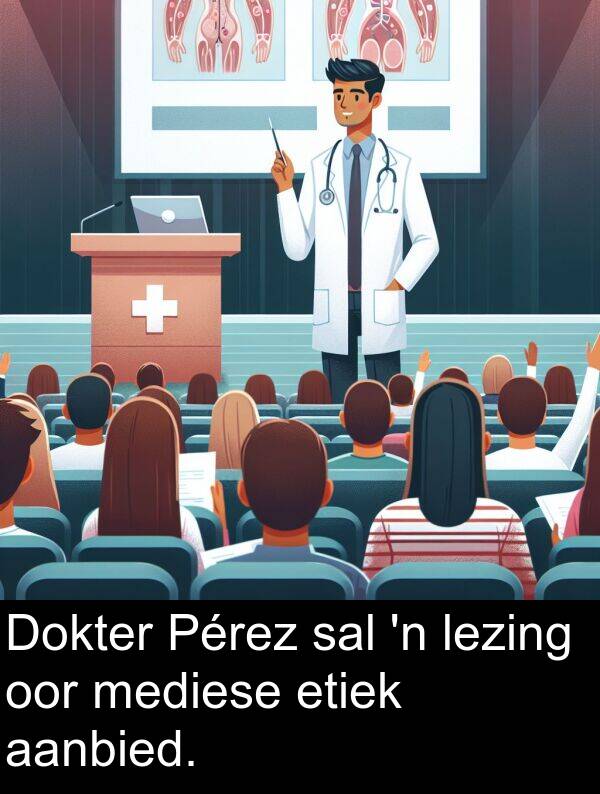 sal: Dokter Pérez sal 'n lezing oor mediese etiek aanbied.