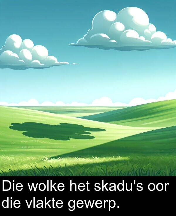 wolke: Die wolke het skadu's oor die vlakte gewerp.