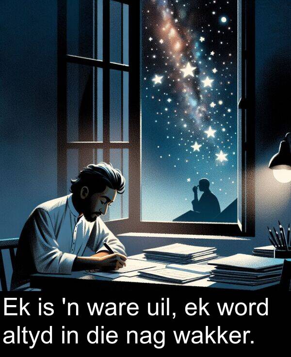 nag: Ek is 'n ware uil, ek word altyd in die nag wakker.