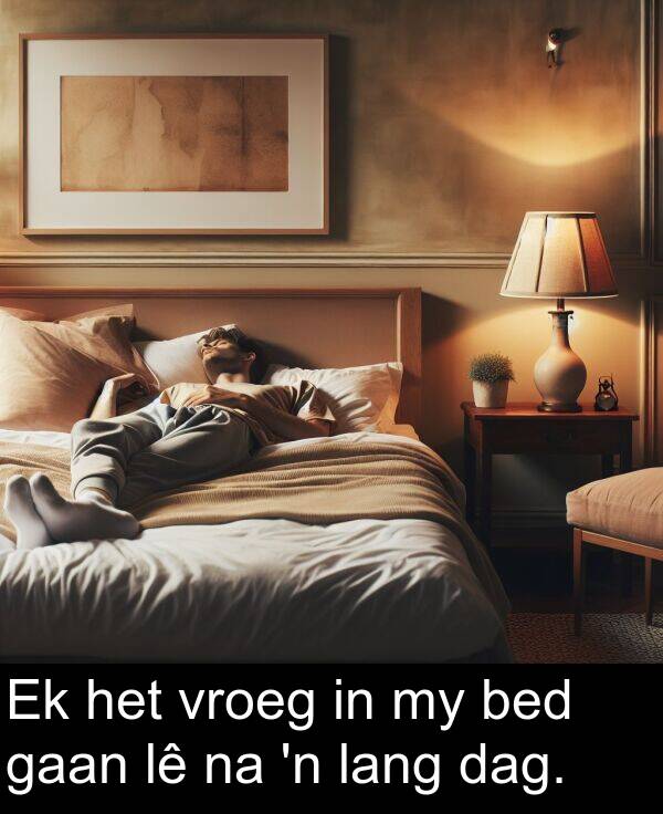 gaan: Ek het vroeg in my bed gaan lê na 'n lang dag.