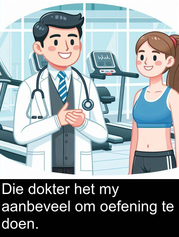 dokter: Die dokter het my aanbeveel om oefening te doen.