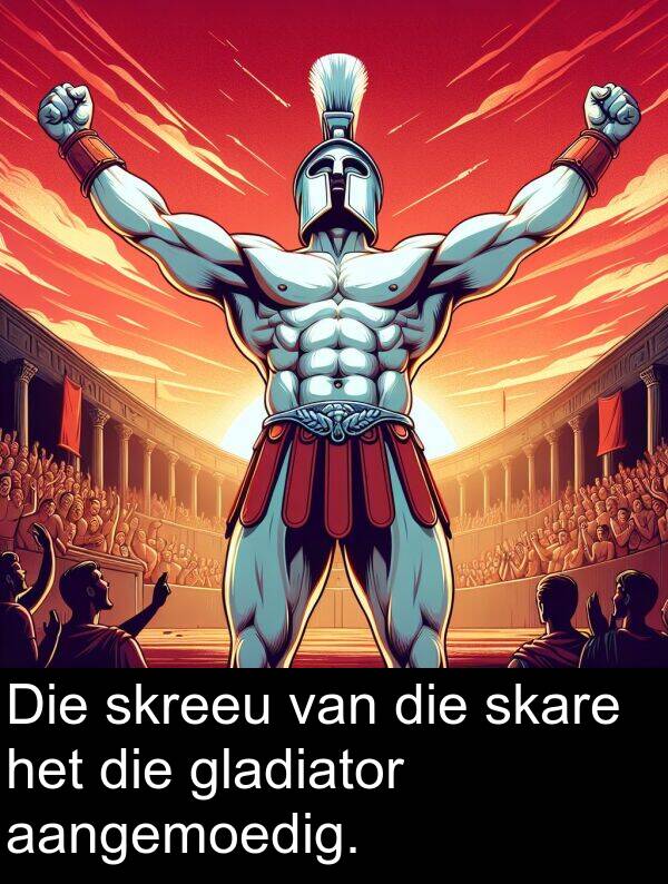 aangemoedig: Die skreeu van die skare het die gladiator aangemoedig.