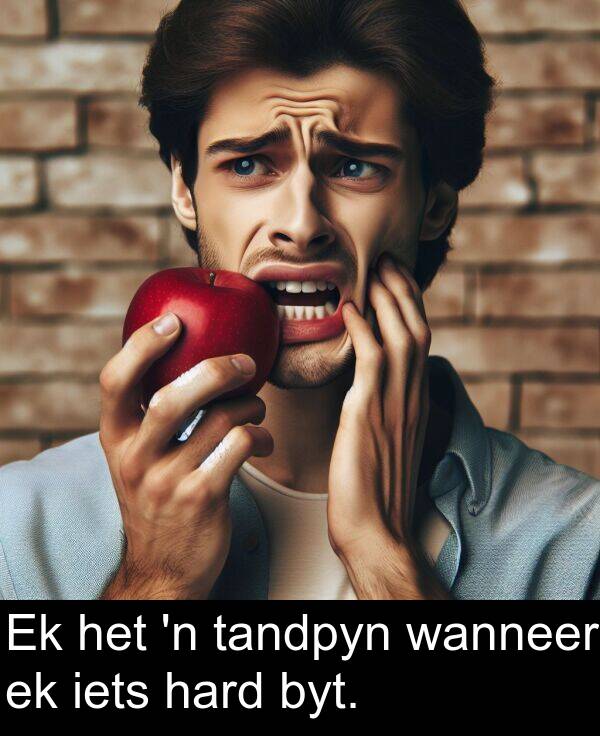 tandpyn: Ek het 'n tandpyn wanneer ek iets hard byt.