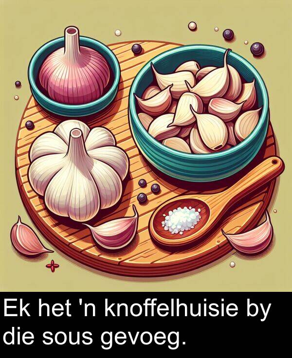 knoffelhuisie: Ek het 'n knoffelhuisie by die sous gevoeg.