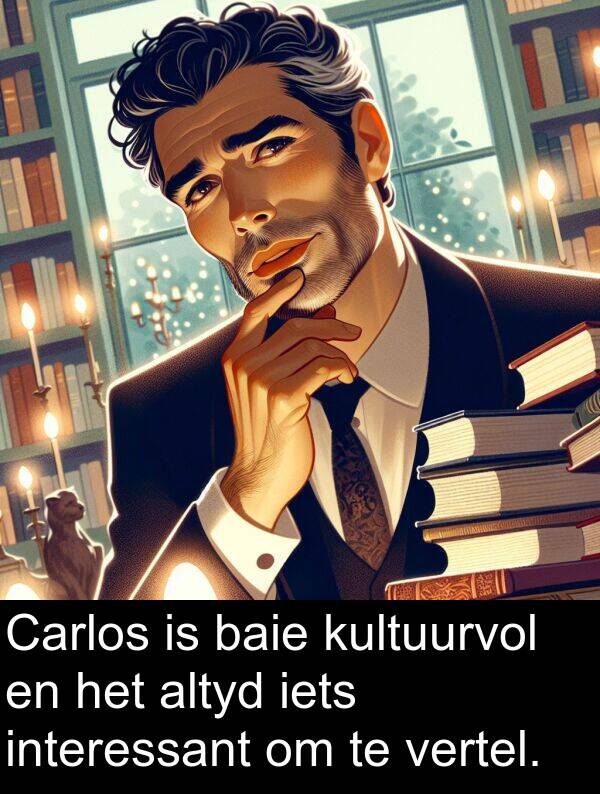 interessant: Carlos is baie kultuurvol en het altyd iets interessant om te vertel.