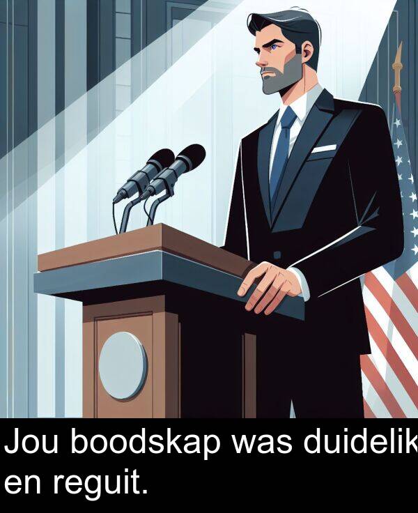 was: Jou boodskap was duidelik en reguit.