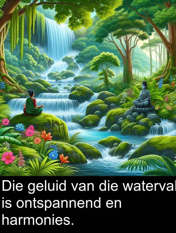 geluid: Die geluid van die waterval is ontspannend en harmonies.