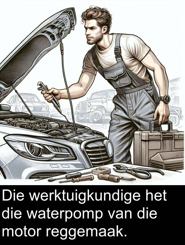 werktuigkundige: Die werktuigkundige het die waterpomp van die motor reggemaak.