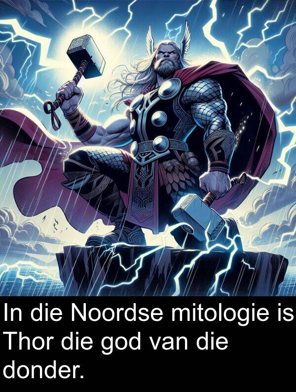 mitologie: In die Noordse mitologie is Thor die god van die donder.