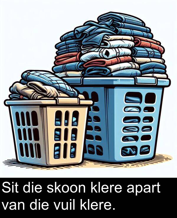 apart: Sit die skoon klere apart van die vuil klere.