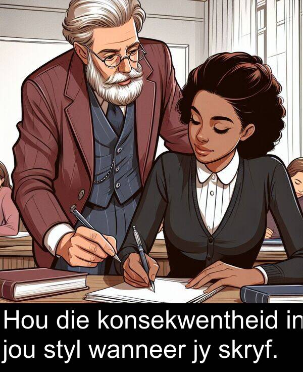 jou: Hou die konsekwentheid in jou styl wanneer jy skryf.