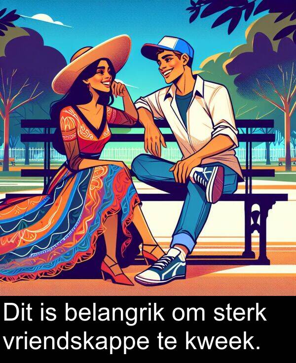 belangrik: Dit is belangrik om sterk vriendskappe te kweek.