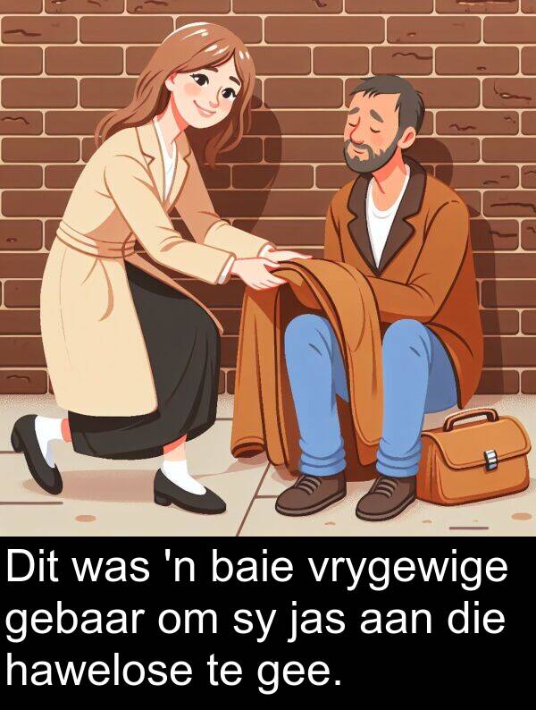 gebaar: Dit was 'n baie vrygewige gebaar om sy jas aan die hawelose te gee.