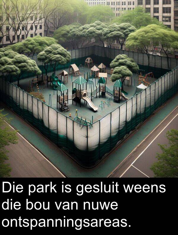 nuwe: Die park is gesluit weens die bou van nuwe ontspanningsareas.