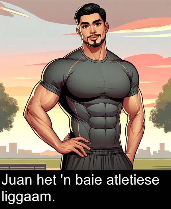 het: Juan het 'n baie atletiese liggaam.