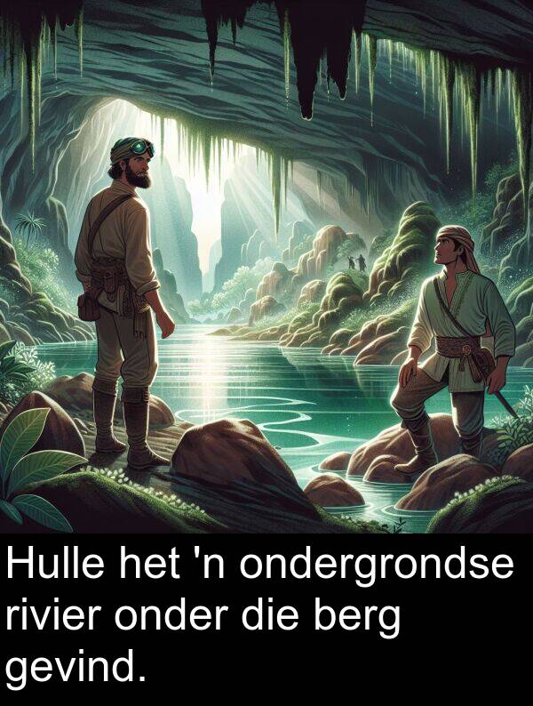 berg: Hulle het 'n ondergrondse rivier onder die berg gevind.