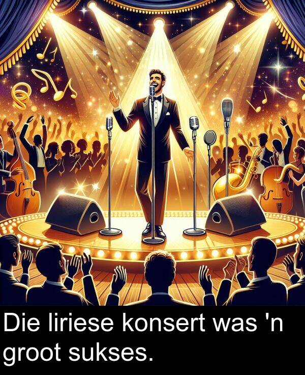 liriese: Die liriese konsert was 'n groot sukses.