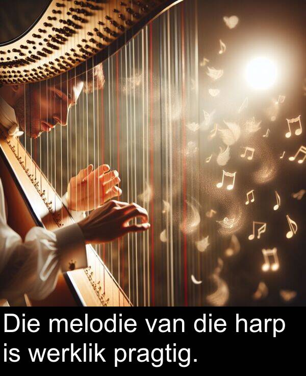 pragtig: Die melodie van die harp is werklik pragtig.