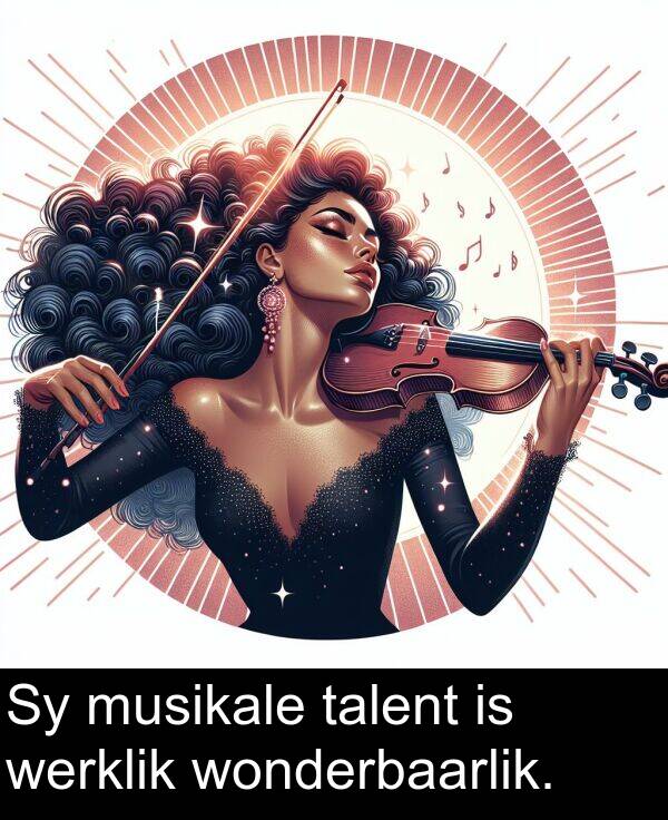 talent: Sy musikale talent is werklik wonderbaarlik.