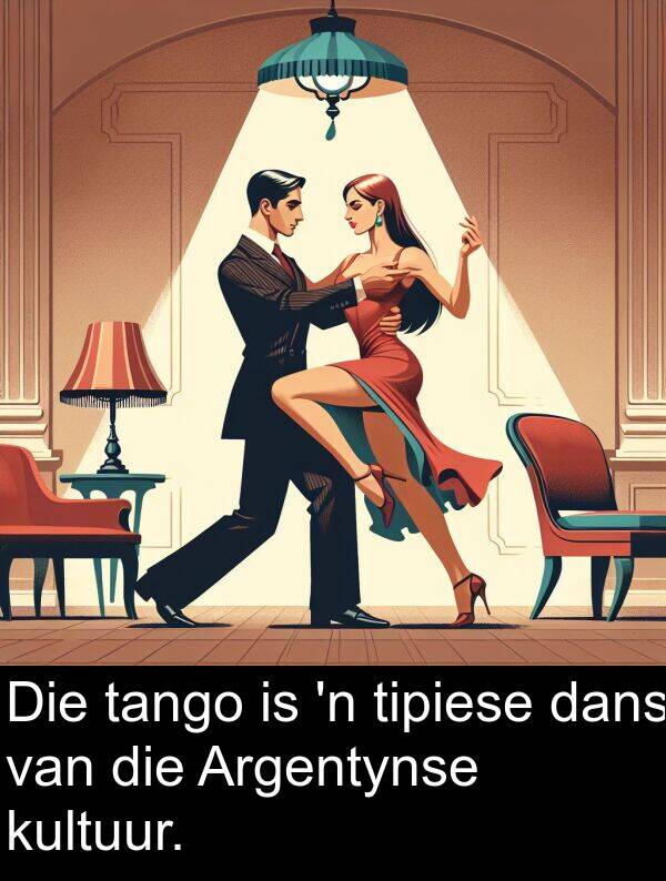 tango: Die tango is 'n tipiese dans van die Argentynse kultuur.